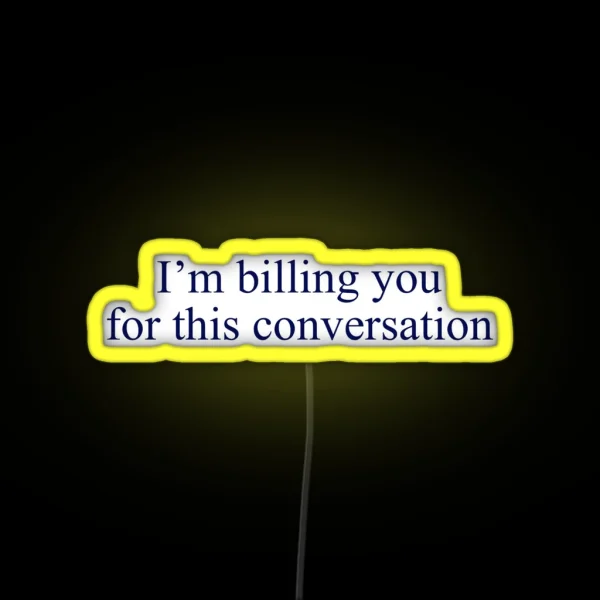 Billing You For This Conversation RGB Neon Sign