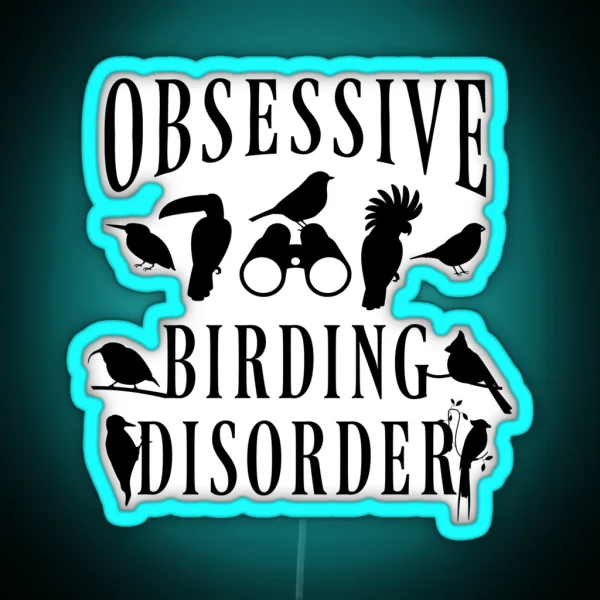 Birder Birdwatcher Birdwatching Obsessive Birding RGB Neon Sign