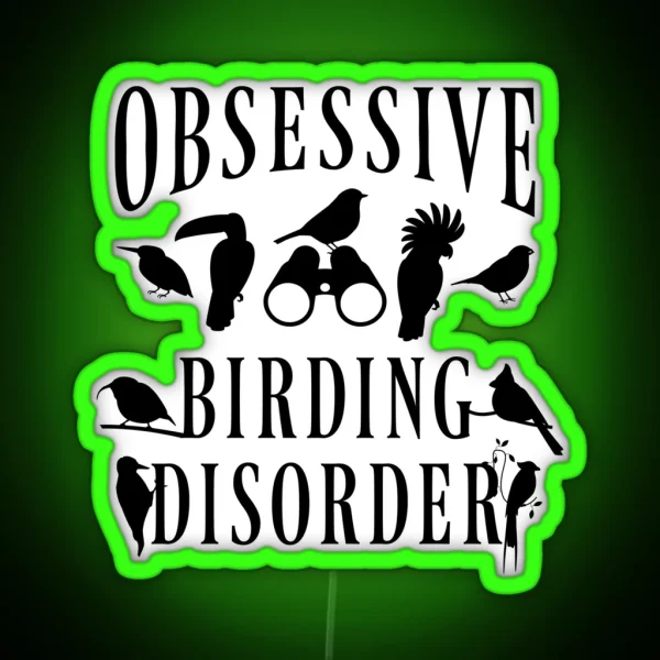 Birder Birdwatcher Birdwatching Obsessive Birding RGB Neon Sign