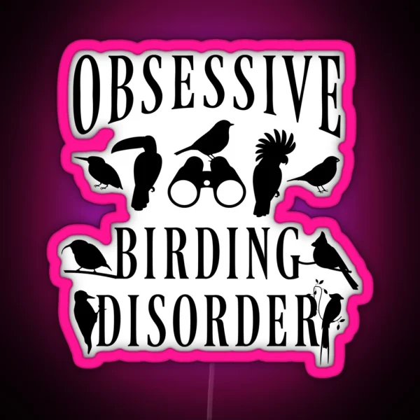 Birder Birdwatcher Birdwatching Obsessive Birding RGB Neon Sign