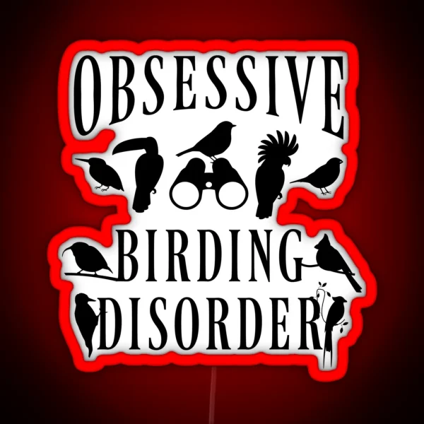 Birder Birdwatcher Birdwatching Obsessive Birding RGB Neon Sign