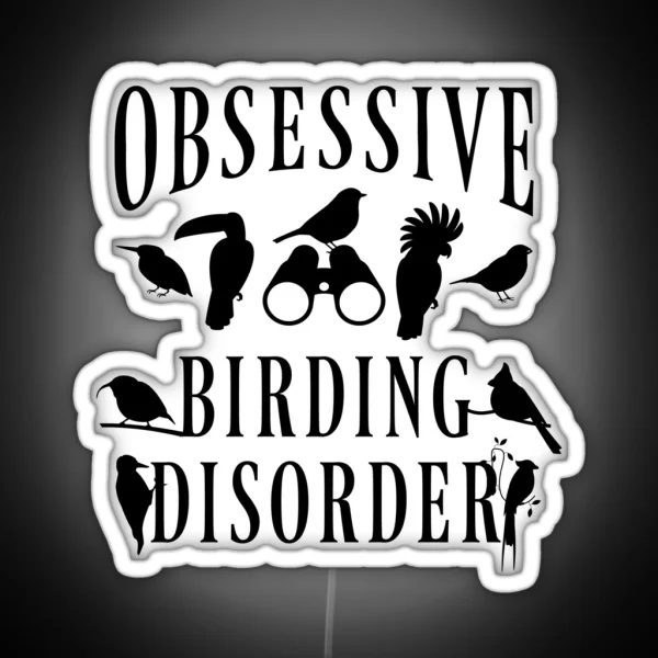 Birder Birdwatcher Birdwatching Obsessive Birding RGB Neon Sign