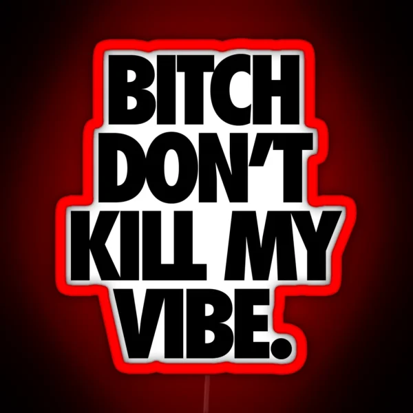 BITCH DON T KILL MY VIBE RGB Neon Sign