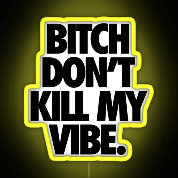 BITCH DON T KILL MY VIBE RGB Neon Sign