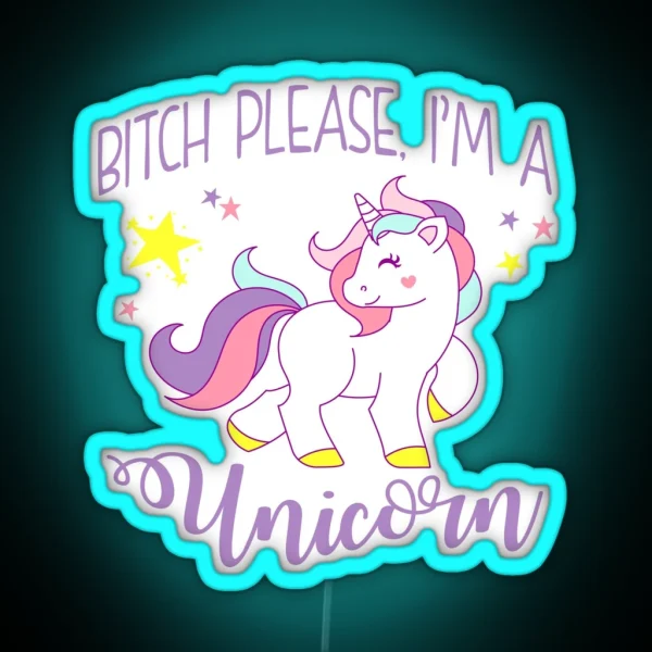Bitch Please I M A Unicorn RGB Neon Sign