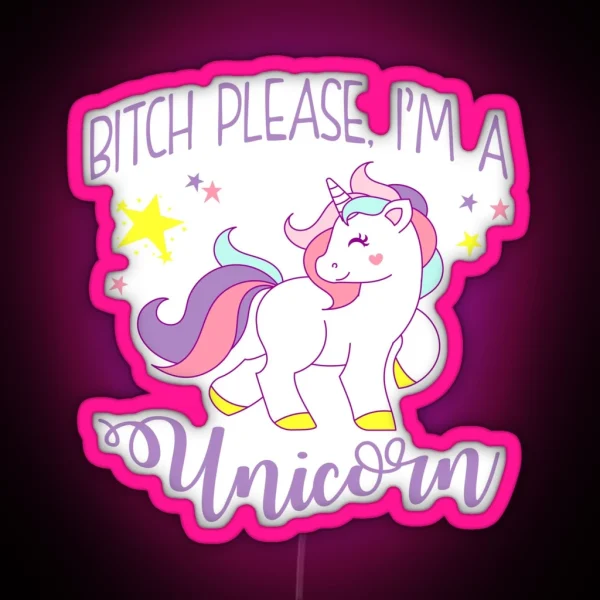 Bitch Please I M A Unicorn RGB Neon Sign