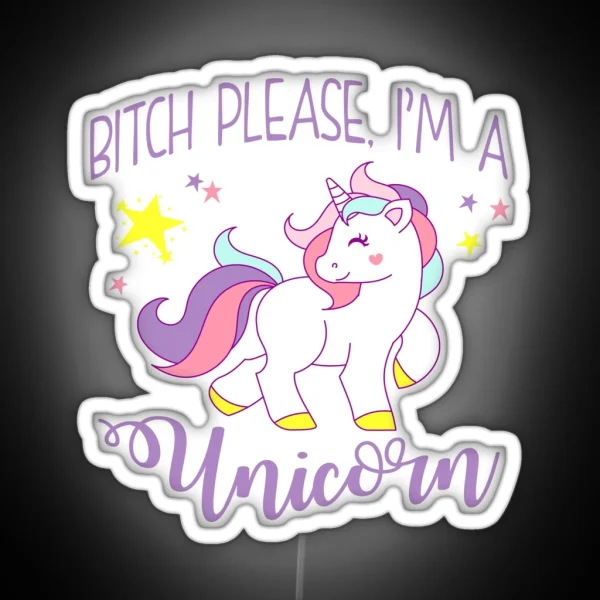 Bitch Please I M A Unicorn RGB Neon Sign