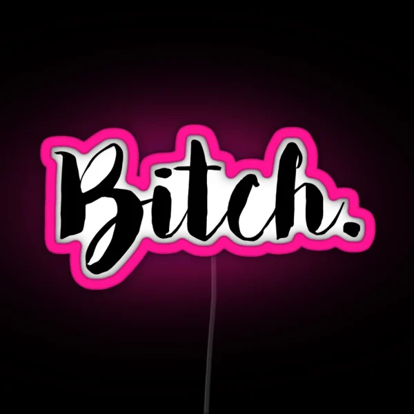 Bitch RGB Neon Sign