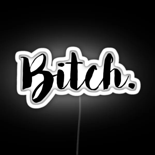 Bitch RGB Neon Sign