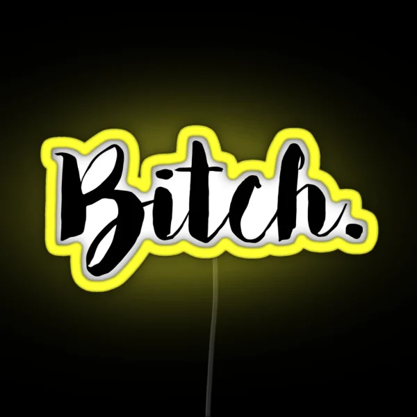 Bitch RGB Neon Sign