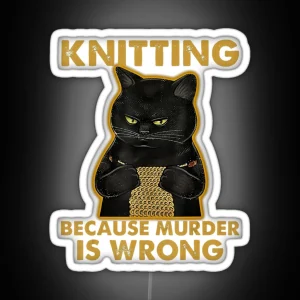 Black Cat Knitting Because Murder Is Wrong RGB Neon Sign