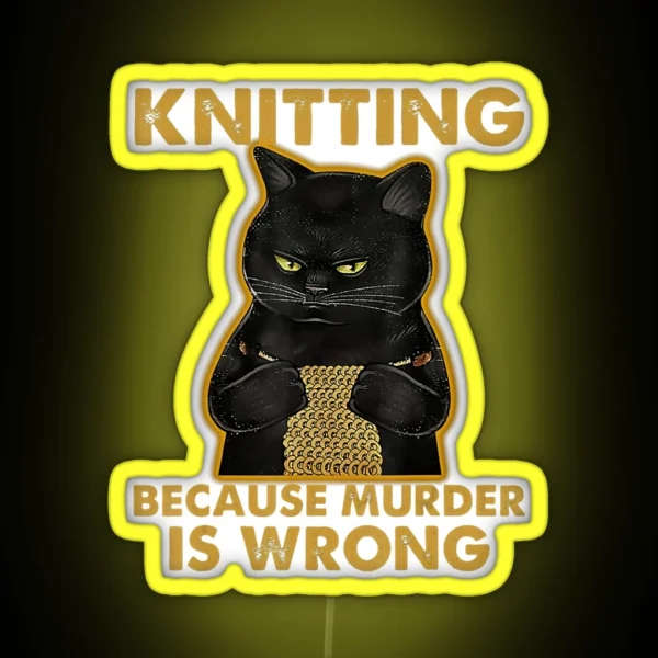 Black Cat Knitting Because Murder Is Wrong RGB Neon Sign