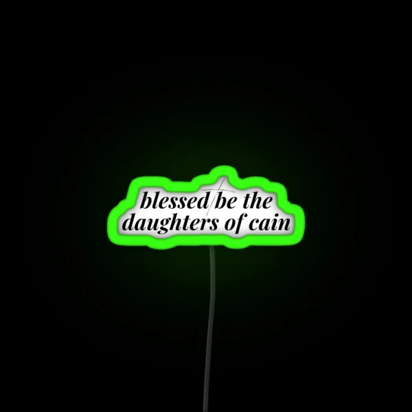 BLESSED BE THE DAUGHTERS OF CAIN RGB Neon Sign