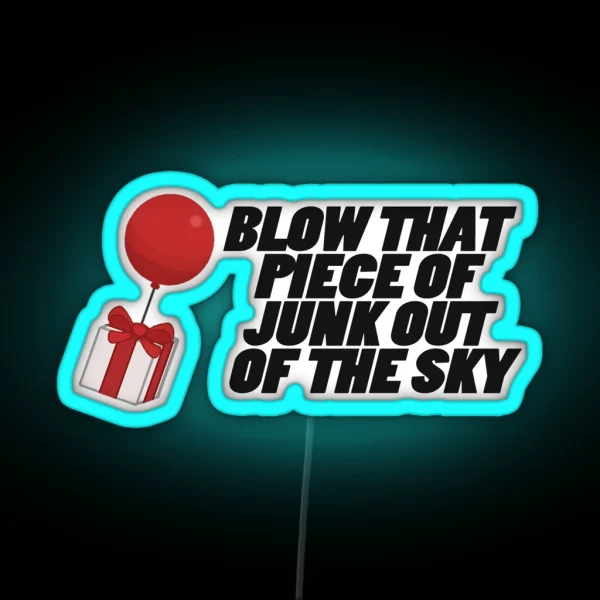 Blow That Piece Of Junk Out Of The Sky RGB Neon Sign