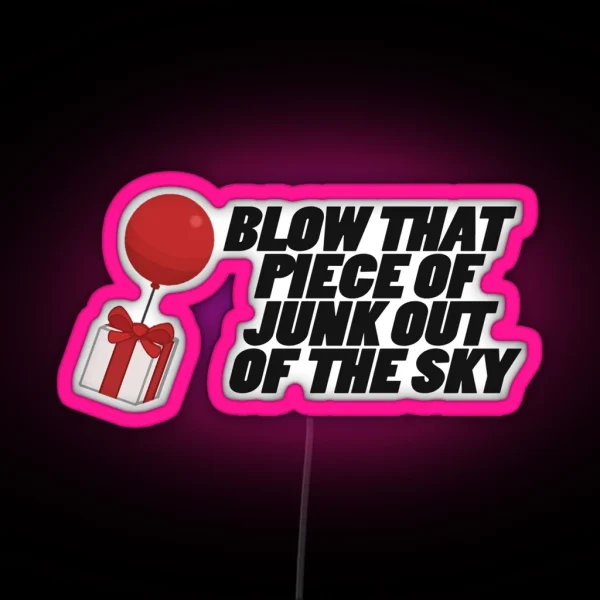 Blow That Piece Of Junk Out Of The Sky RGB Neon Sign