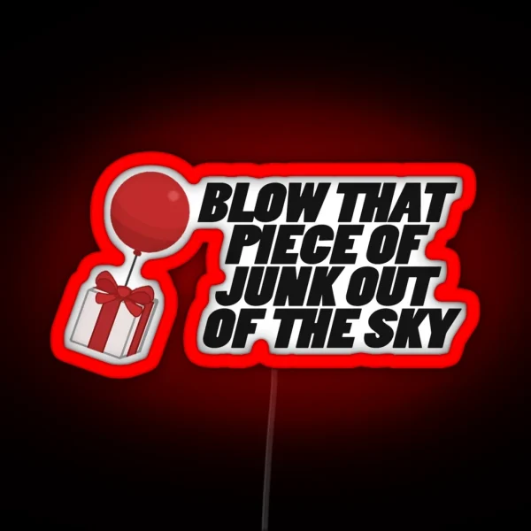 Blow That Piece Of Junk Out Of The Sky RGB Neon Sign
