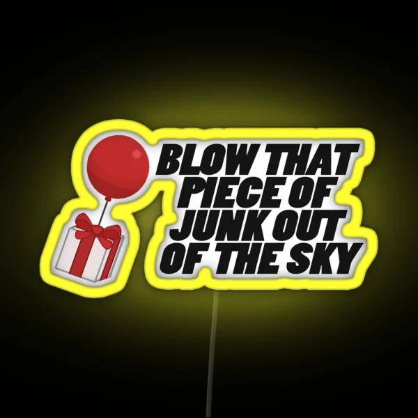 Blow That Piece Of Junk Out Of The Sky RGB Neon Sign