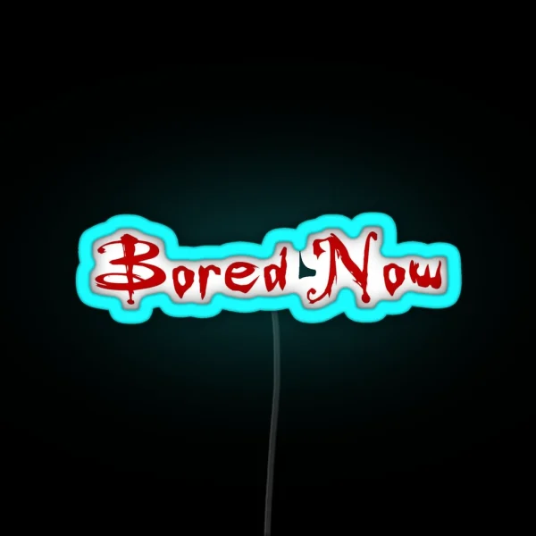Bored Now Red RGB Neon Sign