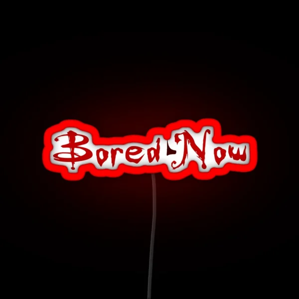 Bored Now Red RGB Neon Sign