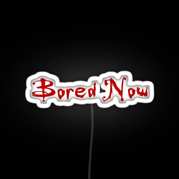 Bored Now Red RGB Neon Sign