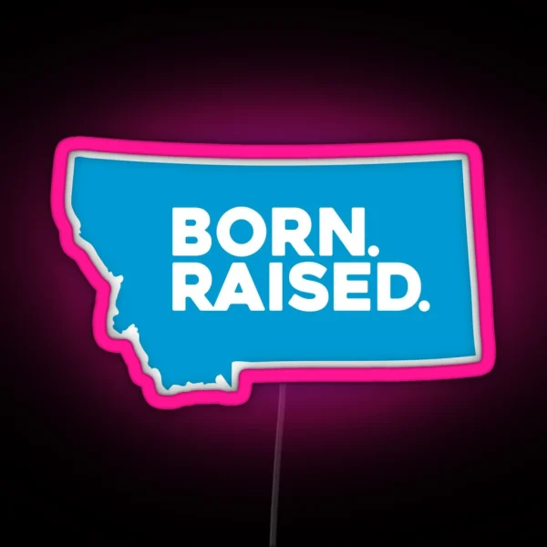 Born And Raised Montana RGB Neon Sign