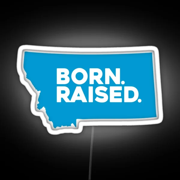 Born And Raised Montana RGB Neon Sign