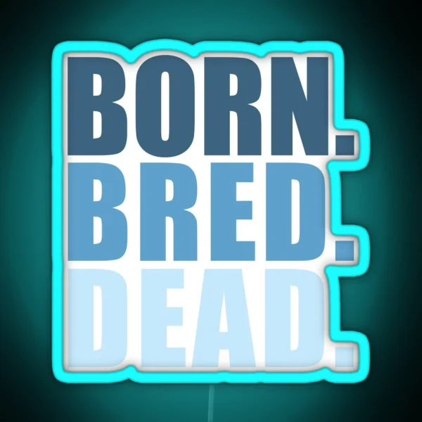 Born Bred Dead RGB Neon Sign