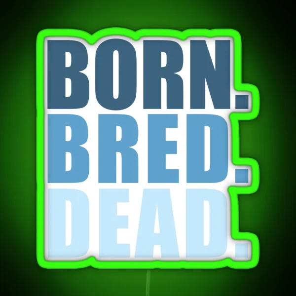 Born Bred Dead RGB Neon Sign