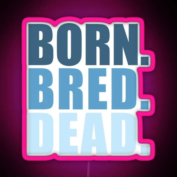 Born Bred Dead RGB Neon Sign