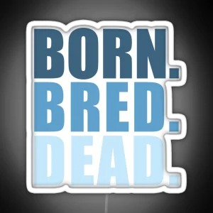 Born Bred Dead RGB Neon Sign