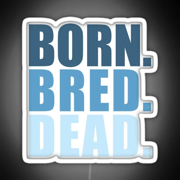 Born Bred Dead RGB Neon Sign