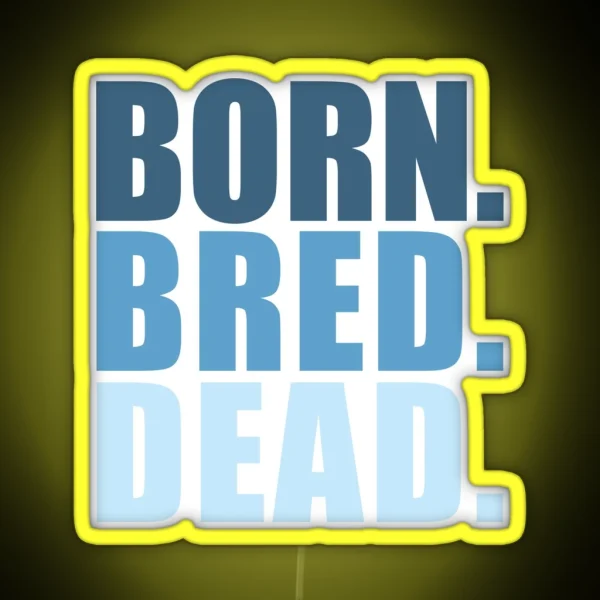 Born Bred Dead RGB Neon Sign