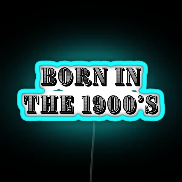 Born In The 1900 S RGB Neon Sign