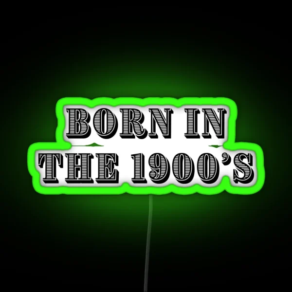 Born In The 1900 S RGB Neon Sign