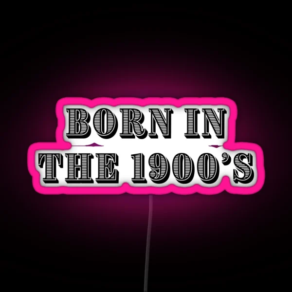Born In The 1900 S RGB Neon Sign