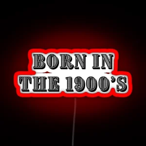 Born In The 1900 S RGB Neon Sign