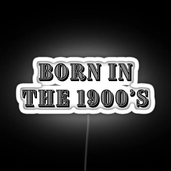 Born In The 1900 S RGB Neon Sign