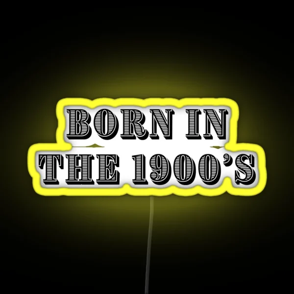 Born In The 1900 S RGB Neon Sign