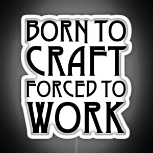 Born To Craft Forced To Work RGB Neon Sign