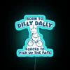 Born To Dilly Dally Forced To Pick Up The Pace RGB Neon Sign - Image 3