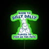 Born To Dilly Dally Forced To Pick Up The Pace RGB Neon Sign - Image 4