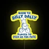 Born To Dilly Dally Forced To Pick Up The Pace RGB Neon Sign - Image 5