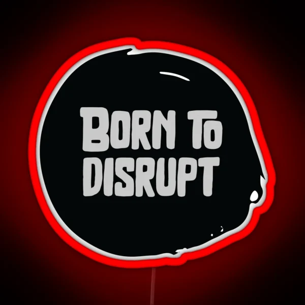Born To Disrupt RGB Neon Sign