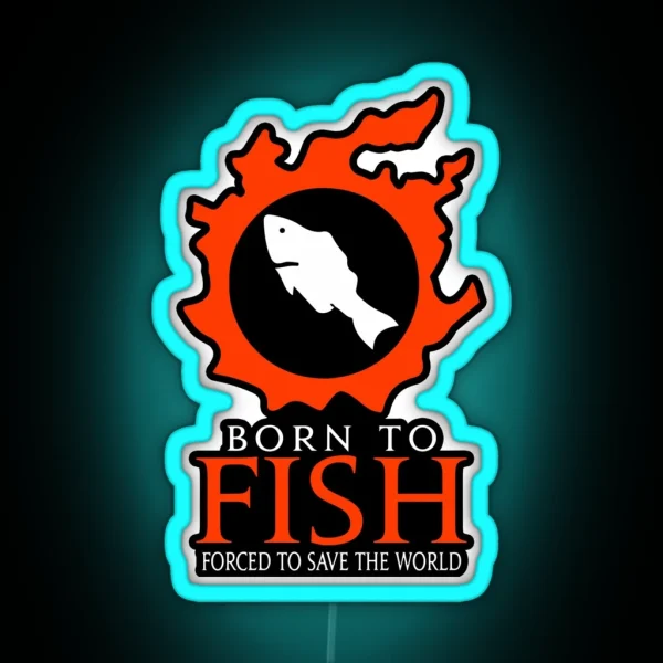 Born To Fish Forced To Save The World RGB Neon Sign