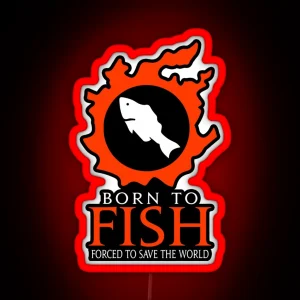 Born To Fish Forced To Save The World RGB Neon Sign