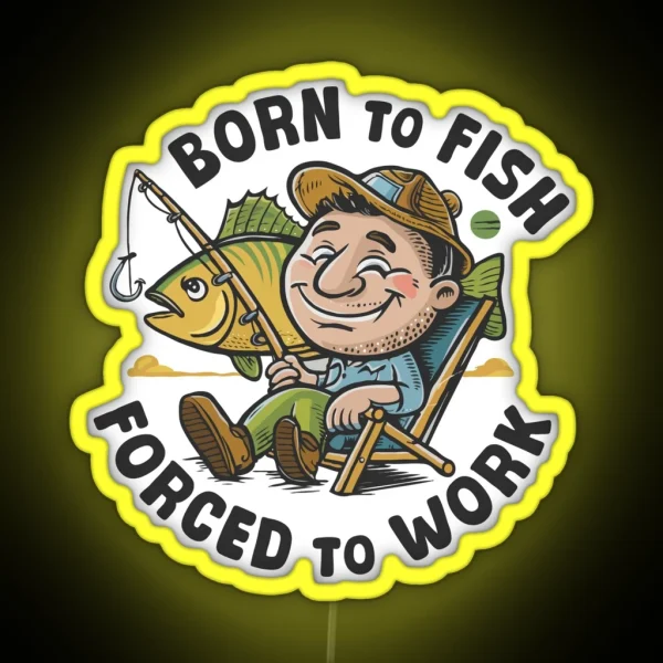 Born To Fish Forced To Work Fisher Fishing Lover RGB Neon Sign