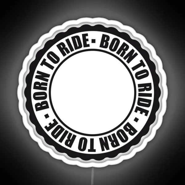 Born To Ride Circle Round Stamp Wheel Motto Wheel Driving License Frame Write Frame Empty Celebrate Gift Text Banner RGB Neon Sign