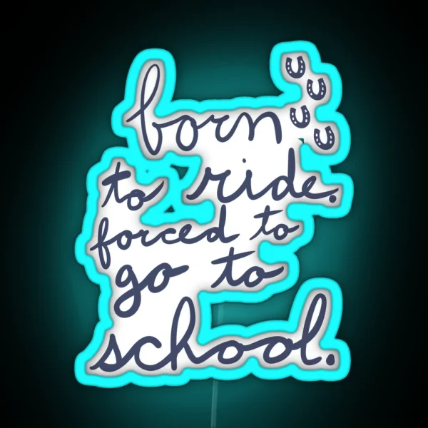 Born To Ride Forced To Go To School RGB Neon Sign