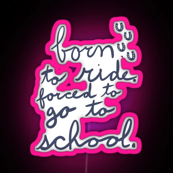 Born To Ride Forced To Go To School RGB Neon Sign