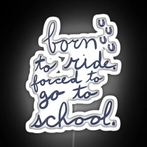 Born To Ride Forced To Go To School RGB Neon Sign